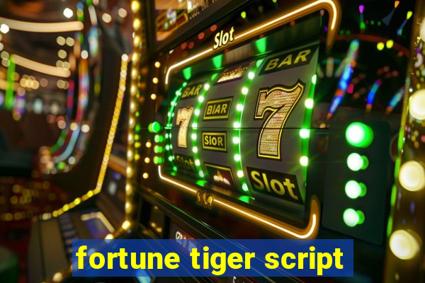 fortune tiger script